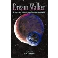 Dream Walker : A Lifelong Journey into Spiritual Awareness by Thompson, Gary, 9781440186899