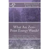What Are Zero-Point Energy Wands?: Important Information You Should Know Before Buying One by Goldwell, Bruce; Perrins, Jean, 9781456336899