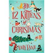 The 12 Kittens of Christmas by Lane, Amy, 9781641086899