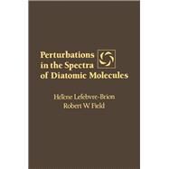 Perturbations in the Spectra of Diatomic Molecules by Lefebvre-Brion, Helene; Field, Robert W., 9780124426900