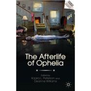 The Afterlife of Ophelia by Peterson, Kaara L.; Williams, Deanne, 9780230116900