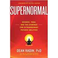 Supernormal Science, Yoga, and the Evidence for Extraordinary Psychic Abilities by Radin, Dean; Chopra, Deepak, 9780307986900