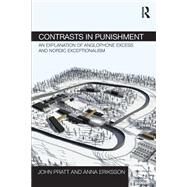 Contrasts in Punishment: An explanation of Anglophone excess and Nordic exceptionalism by Pratt; John, 9780415656900