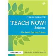 Teach Now! Science: The Joy of Teaching Science by Sherrington; Tom, 9780415726900