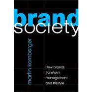 Brand Society: How Brands Transform Management and Lifestyle by Martin Kornberger, 9780521726900