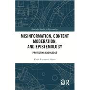 Misinformation, Content Moderation, and Epistemology by Keith Raymond Harris, 9781032636900