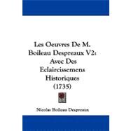 Oeuvres de M Boileau Despreaux V2 : Avec des Eclaircissemens Historiques (1735) by Despreaux, Nicolas Boileau, 9781104216900
