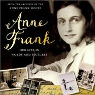 Anne Frank: Her life in words and pictures from the archives of The Anne Frank House by Metselaar, Menno; van der Rol, Ruud; Pomerans, Arnold J., 9781250056900