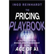 The Pricing Playbook A Practical Guide to Revenue Growth Management in the Age of AI by Reinhardt, Ingo, 9781394396900