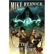 The Doctor and the Rough Rider by Resnick, Mike, 9781616146900