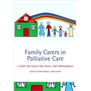 Family Carers in Palliative Care A guide for health and social care professionals by Hudson, Peter; Payne, Sheila, 9780199216901