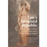 Law's Imagined Republic: Popular Politics and Criminal Justice in Revolutionary America by Steven Wilf, 9780521196901