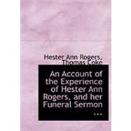 An Account of the Experience of Hester Ann Rogers, and Her Funeral Sermon by Ann Rogers, Thomas Coke Hester, 9780554626901