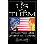 Us vs. Them American Political and Cultural Conflict from WWII to Watergate by Bresler, Robert J., 9780842026901