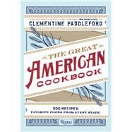 The Great American Cookbook 500 Time-Tested Recipes: Favorite Food from Every State by Paddleford, Clementine; O'Neill, Molly; Alexander, Kelly, 9780847836901