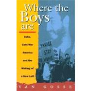 Where the Boys Are Cuba, Cold War and the Making of a New Left by Gosse, Van, 9780860916901