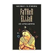 Father Elijah An Apocalypse by O'Brien, Michael, 9780898706901