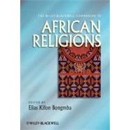 The Wiley-blackwell Companion to African Religions by Bongmba, Elias Kifon, 9781405196901