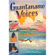 Guantanamo Voices: An Anthology True Accounts from the World's Most Infamous Prison by Unknown, 9781419746901