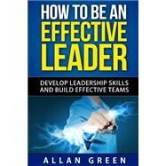 How to Be an Effective Leader by Green, Allan, 9781511406901