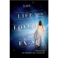 The Life and Loves of an Ex-nun by Angelo, Jo Marie De, 9781543946901
