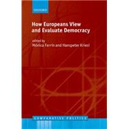 How Europeans View and Evaluate Democracy by Ferrin, Monica; Kriesi, Hanspeter, 9780198766902