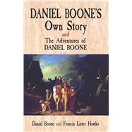Daniel Boone's Own Story & The Adventures of Daniel Boone by Boone, Daniel; Hawkes, Francis Lister, 9780486476902