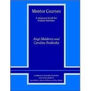 Mentor Courses: A Resource Book for Trainer-Trainers by Angi Malderez , Caroline Bodsczky, 9780521566902