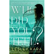 Who Did You Tell? A Novel by Kara, Lesley, 9780593156902