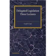 Delegated Legislation by Carr, Cecil T., 9781316606902