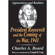President Roosevelt and the Coming of the War, 1941 by Charles Beard, 9781351496902
