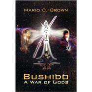 Bushido : A War of Gods by BROWN MARIO C, 9781436326902