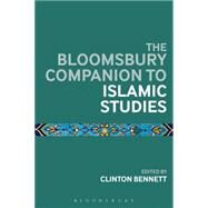 The Bloomsbury Companion to Islamic Studies by Bennett, Clinton, 9781472586902