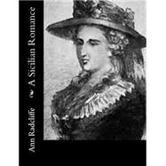 A Sicilian Romance by Radcliffe, Ann Ward, 9781502896902