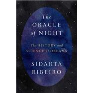 The Oracle of Night The History and Science of Dreams by Ribeiro, Sidarta; Hahn, Daniel, 9781524746902