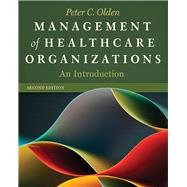 Management of Healthcare Organizations: An Introduction by Olden, Peter, 9781567936902