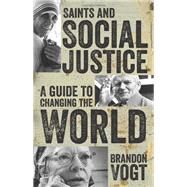 Saints and Social Justice: A Guide to Changing the World by Vogt, Brandon, 9781612786902