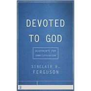 Devoted to God: Blueprints for Sanctification by Sinclair Ferguson, 9781848716902