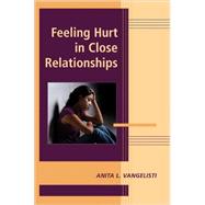 Feeling Hurt in Close Relationships by Edited by Anita L. Vangelisti, 9780521866903