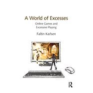 A World of Excesses: Online Games and Excessive Playing by Karlsen,Faltin, 9781138256903
