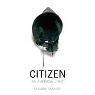Citizen An American Lyric by Rankine, Claudia, 9781555976903