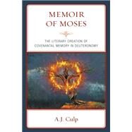 Memoir of Moses The Literary Creation of Covenantal Memory in Deuteronomy by Culp, A.J., 9781978706903