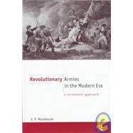 Revolutionary Armies in the Modern Era: A Revisionist Approach by Mackenzie,S.P., 9780415096904