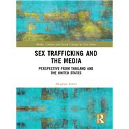 Sex Trafficking and the Media: Perspective from Thailand and the United States by Sobel; Meghan, 9780415786904