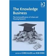 The Knowledge Business: The Commodification of Urban and Housing Research by Allen,Chris, 9780754676904