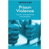 Prison Violence: Causes, Consequences and Solutions by Levan; Kristine, 9780815366904