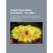 Three Wisconsin Cushings by Haight, Theron Wilber; Georgia Historical Society, 9781154466904