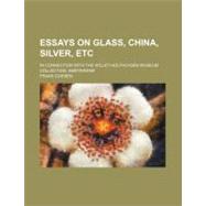Essays on Glass, China, Silver, Etc. by Coenen, Frans, 9781154536904