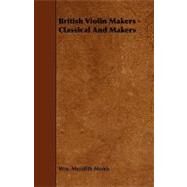 British Violin Makers: Classical and Makers by Morris, William Meredith, 9781443786904