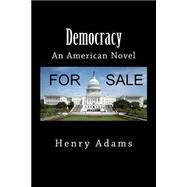 Democracy by Adams, Henry, 9781500276904